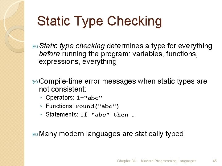 Static Type Checking Static type checking determines a type for everything before running the