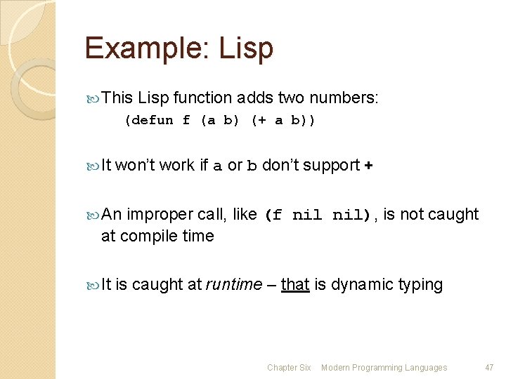 Example: Lisp This Lisp function adds two numbers: (defun f (a b) (+ a