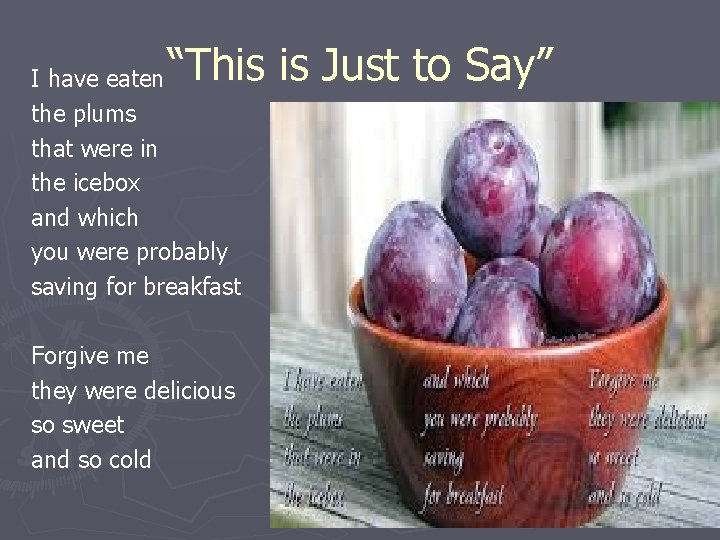 “This is Just to Say” I have eaten the plums that were in the