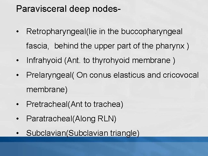 Paravisceral deep nodes • Retropharyngeal(lie in the buccopharyngeal fascia, behind the upper part of