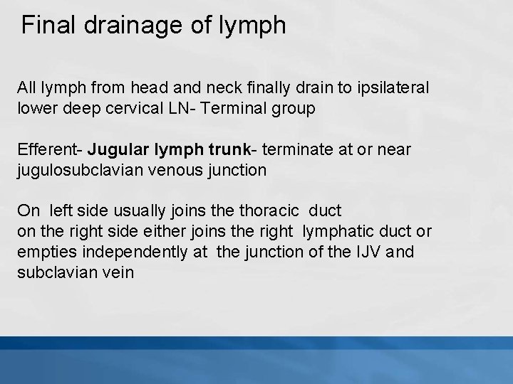 Final drainage of lymph All lymph from head and neck finally drain to ipsilateral