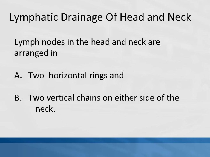 Lymphatic Drainage Of Head and Neck Lymph nodes in the head and neck are