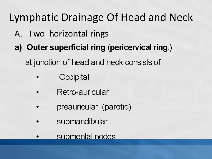 Lymphatic Drainage Of Head and Neck A. Two horizontal rings a) Outer superficial ring