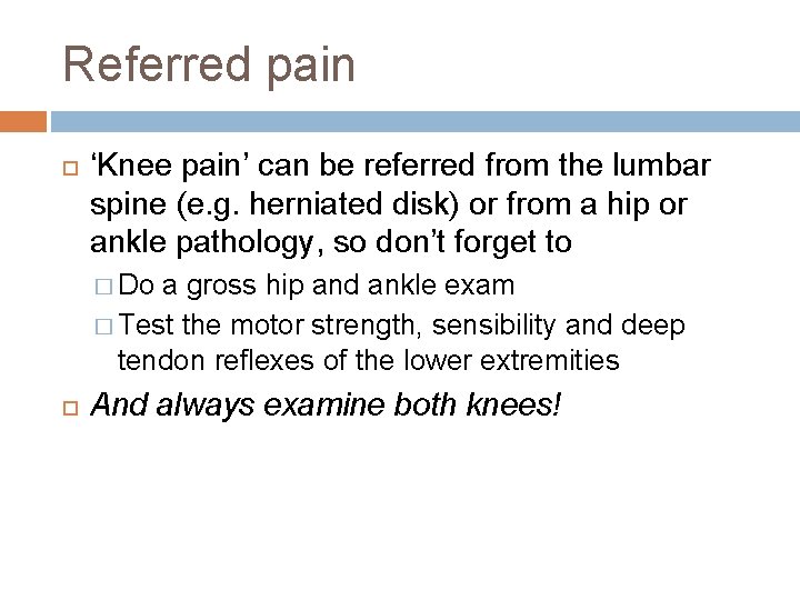 Referred pain ‘Knee pain’ can be referred from the lumbar spine (e. g. herniated