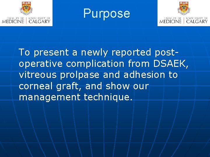 Purpose To present a newly reported postoperative complication from DSAEK, vitreous prolpase and adhesion