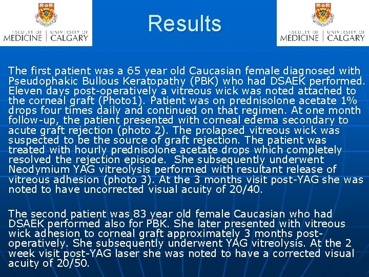 Results The first patient was a 65 year old Caucasian female diagnosed with Pseudophakic