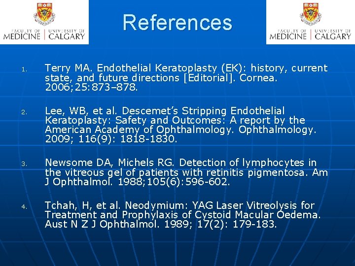 References 1. 2. 3. 4. Terry MA. Endothelial Keratoplasty (EK): history, current state, and