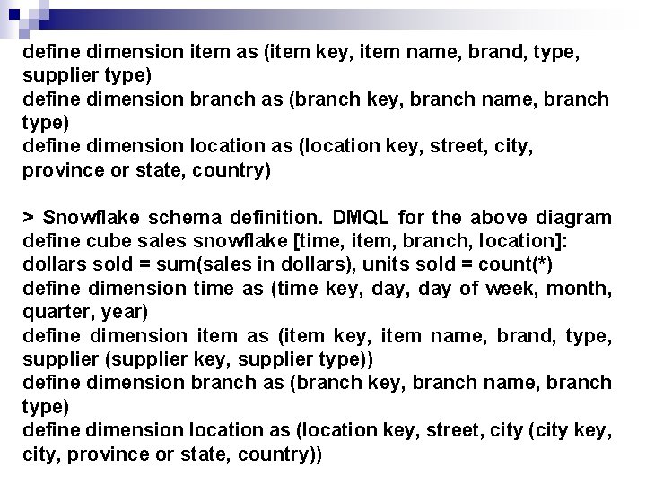 define dimension item as (item key, item name, brand, type, supplier type) define dimension