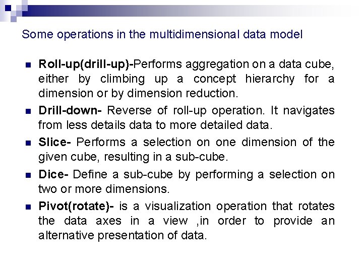 Some operations in the multidimensional data model n n n Roll-up(drill-up)-Performs aggregation on a