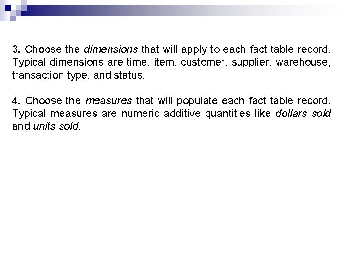 3. Choose the dimensions that will apply to each fact table record. Typical dimensions