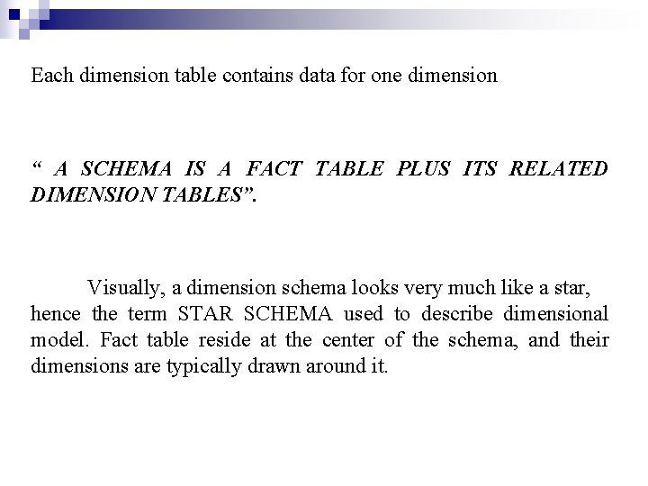 Each dimension table contains data for one dimension “ A SCHEMA IS A FACT