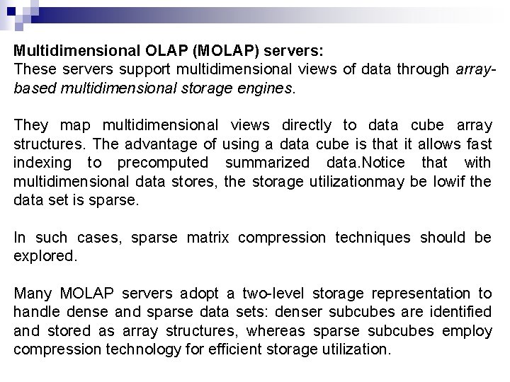 Multidimensional OLAP (MOLAP) servers: These servers support multidimensional views of data through arraybased multidimensional