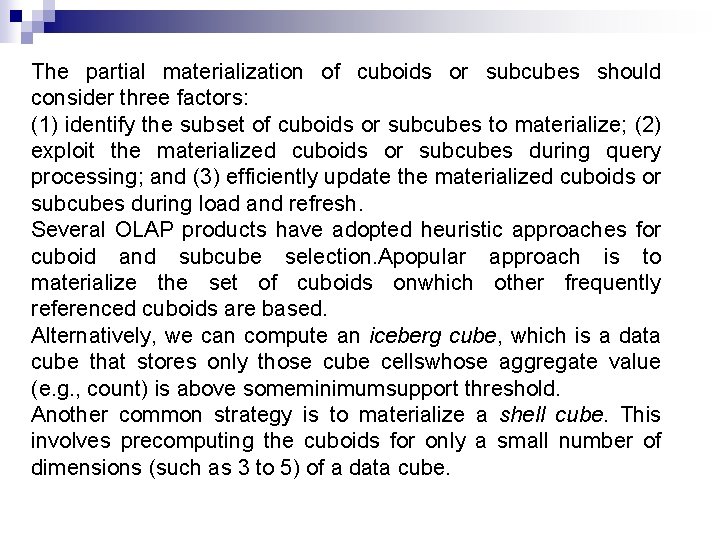 The partial materialization of cuboids or subcubes should consider three factors: (1) identify the