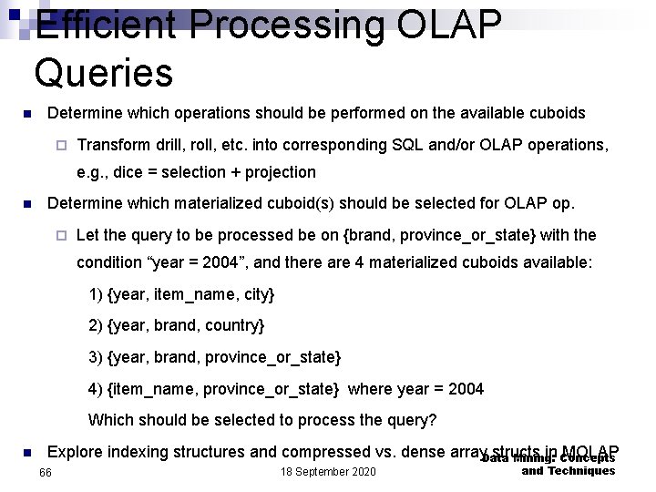 Efficient Processing OLAP Queries n Determine which operations should be performed on the available