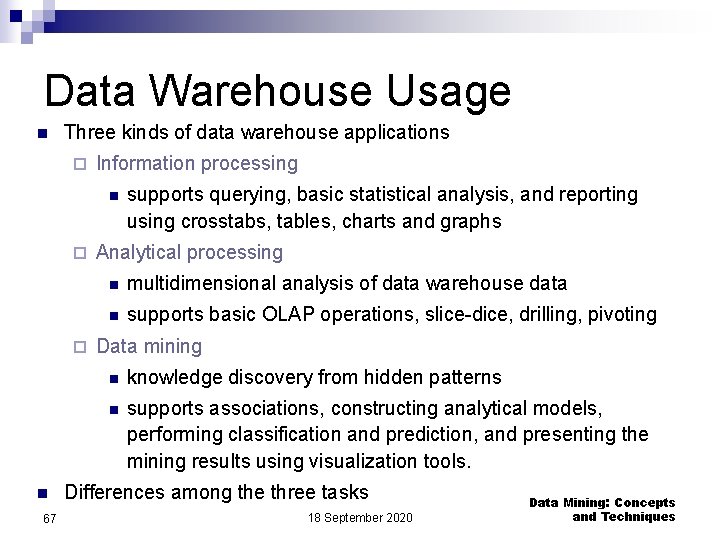 Data Warehouse Usage n Three kinds of data warehouse applications ¨ Information processing n