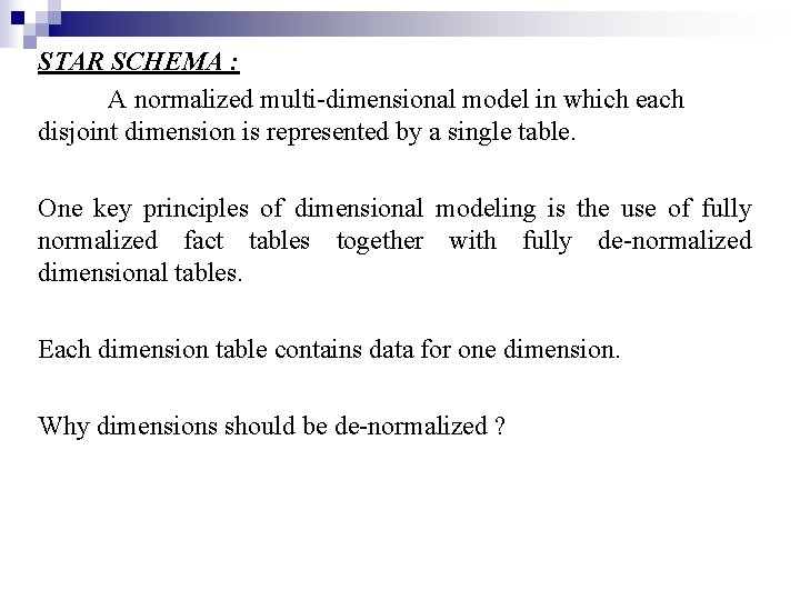 STAR SCHEMA : A normalized multi-dimensional model in which each disjoint dimension is represented