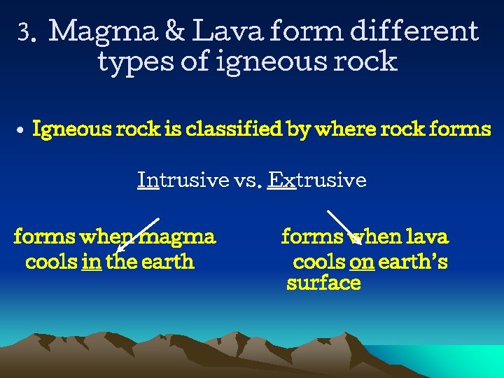 3. Magma & Lava form different types of igneous rock • Igneous rock is