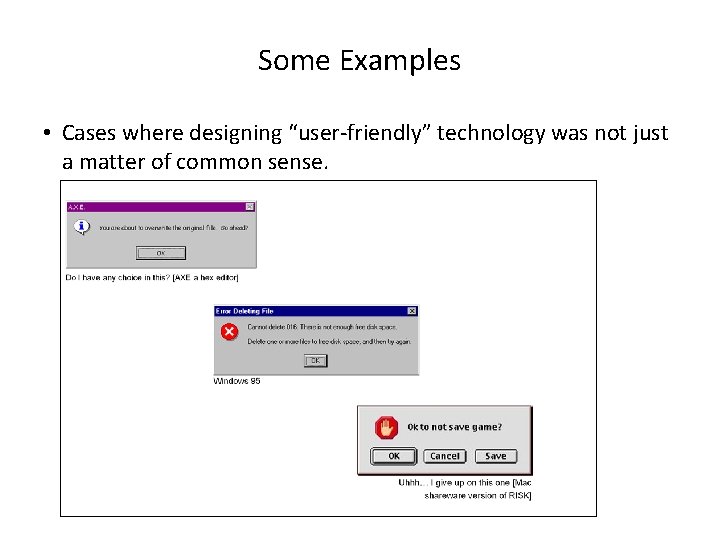 Some Examples • Cases where designing “user-friendly” technology was not just a matter of