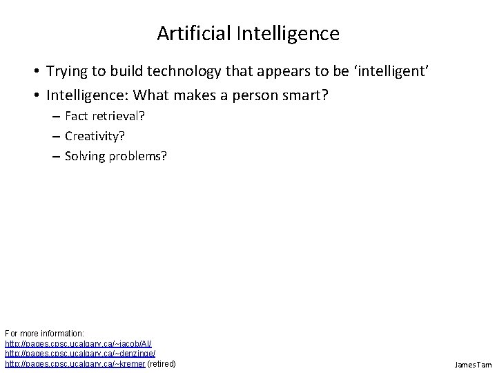 Artificial Intelligence • Trying to build technology that appears to be ‘intelligent’ • Intelligence: