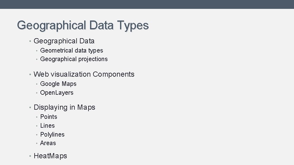 Geographical Data Types • Geographical Data • Geometrical data types • Geographical projections •