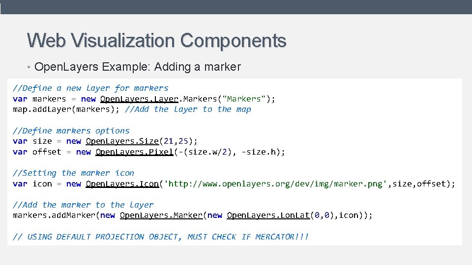 Web Visualization Components • Open. Layers Example: Adding a marker //Define a new layer