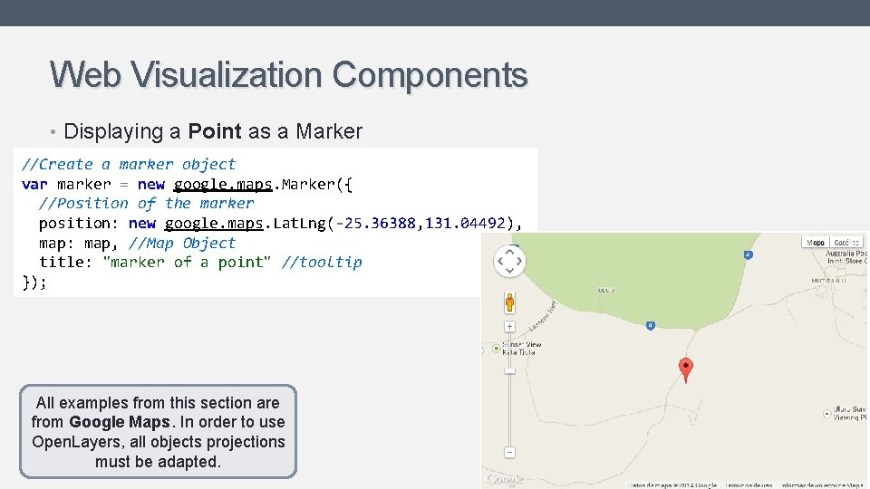 Web Visualization Components • Displaying a Point as a Marker //Create a marker object