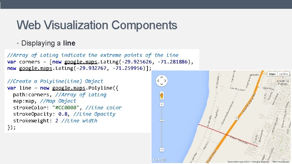 Web Visualization Components • Displaying a line //Array of Lat. Lng indicate the extreme