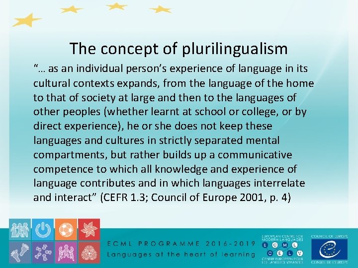 The concept of plurilingualism “… as an individual person’s experience of language in its