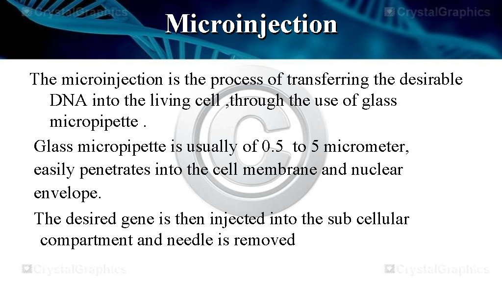 Microinjection The microinjection is the process of transferring the desirable DNA into the living