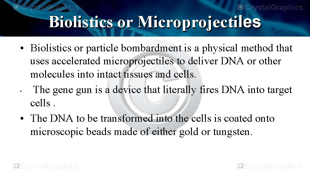 Biolistics or Microprojectiles • Biolistics or particle bombardment is a physical method that uses