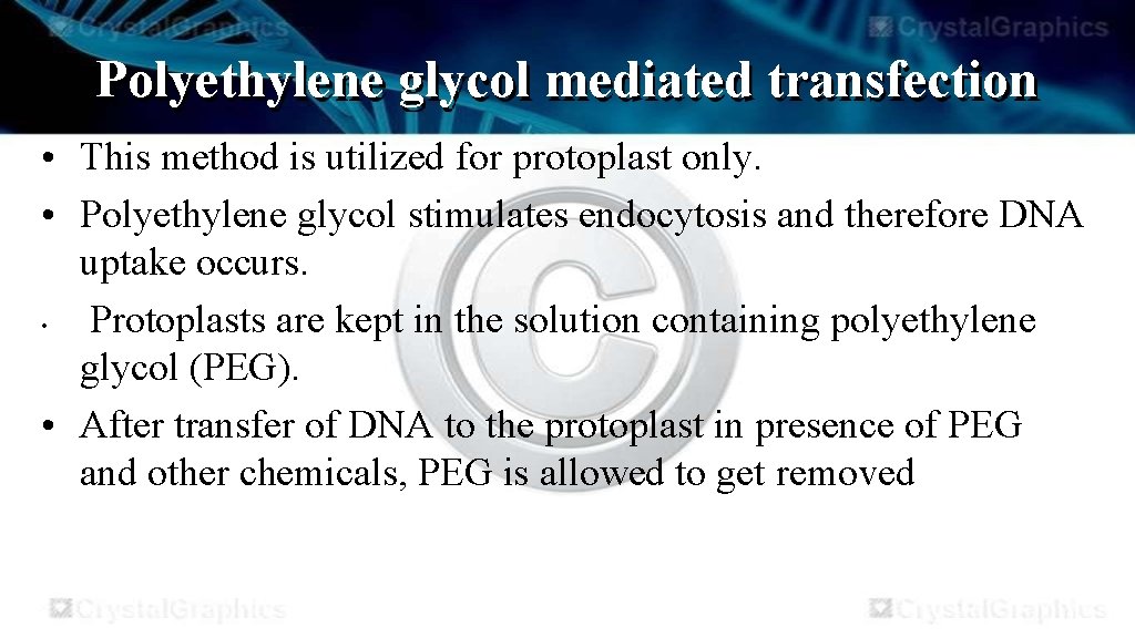 Polyethylene glycol mediated transfection • This method is utilized for protoplast only. • Polyethylene