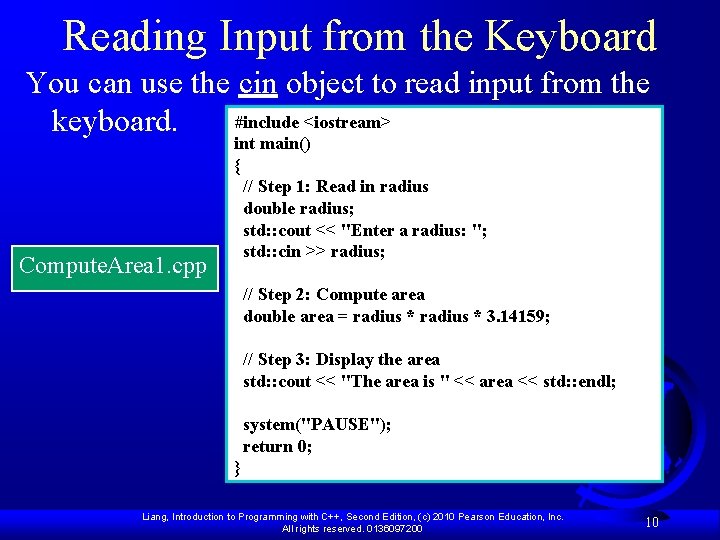 Reading Input from the Keyboard You can use the cin object to read input