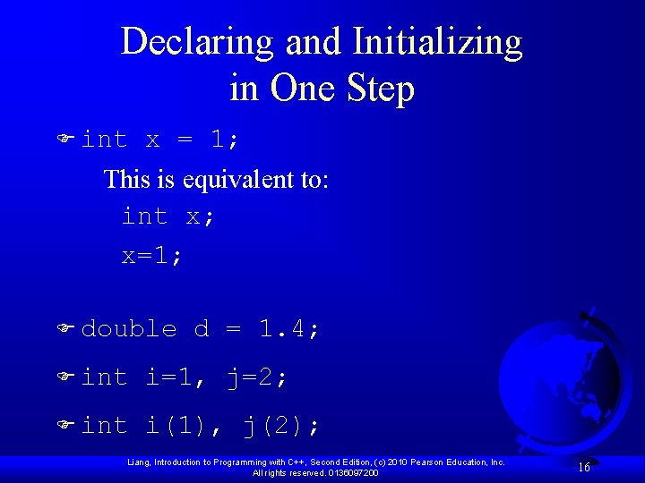 Declaring and Initializing in One Step F int x = 1; This is equivalent