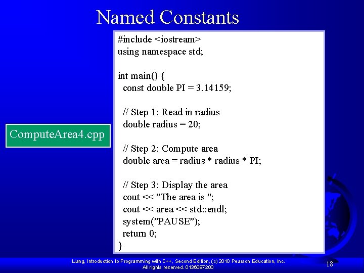 Named Constants #include <iostream> using namespace std; int main() { const double PI =