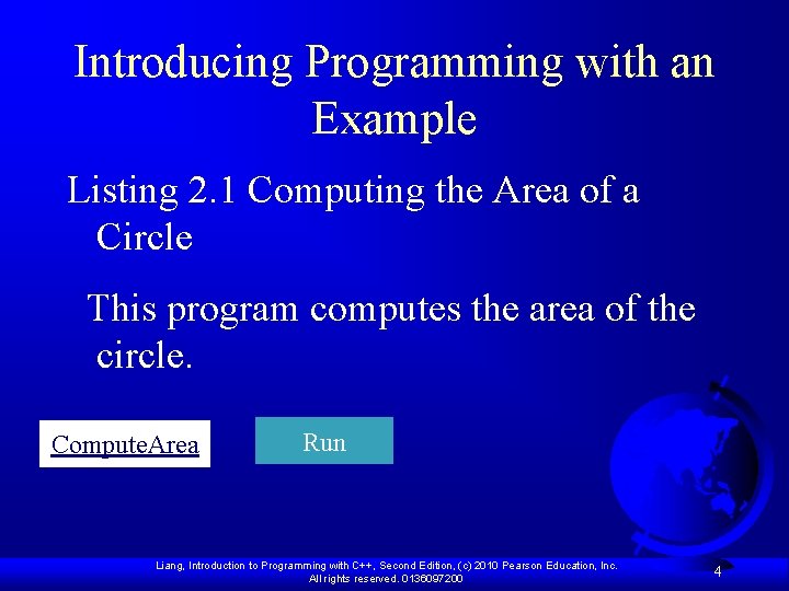 Introducing Programming with an Example Listing 2. 1 Computing the Area of a Circle