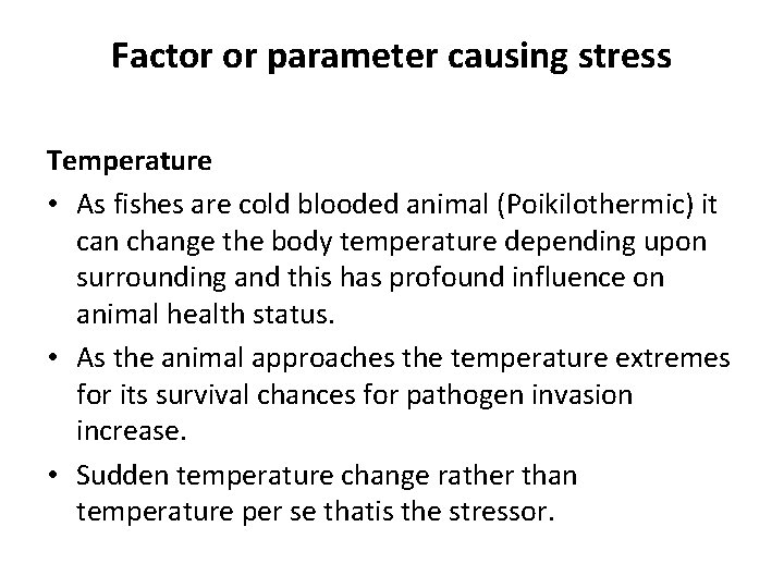 Factor or parameter causing stress Temperature • As fishes are cold blooded animal (Poikilothermic)