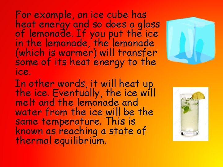 For example, an ice cube has heat energy and so does a glass of