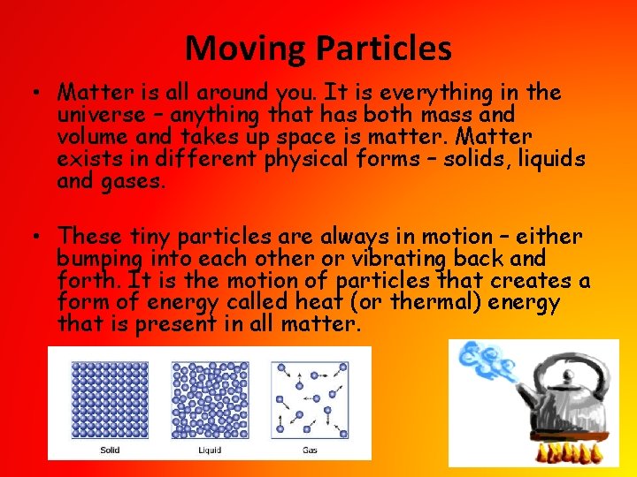 Moving Particles • Matter is all around you. It is everything in the universe