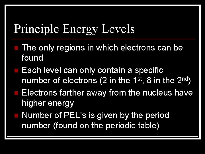 Principle Energy Levels n n The only regions in which electrons can be found