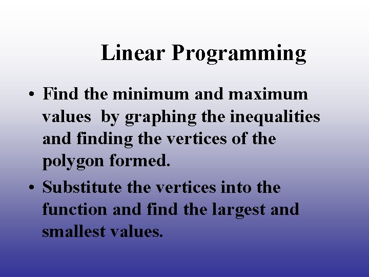 Linear Programming • Find the minimum and maximum values by graphing the inequalities and