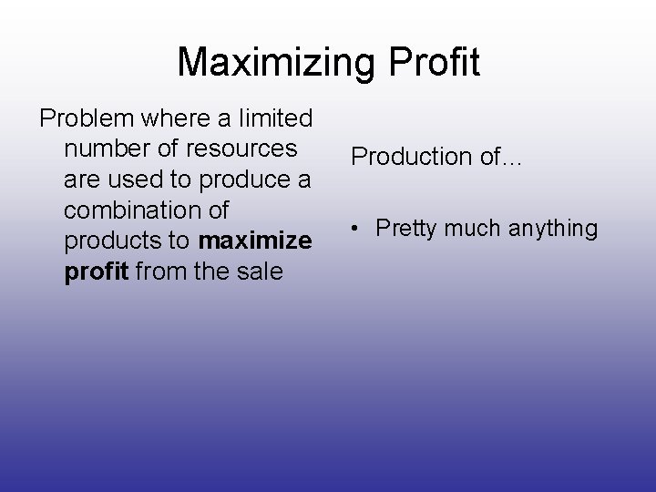 Maximizing Profit Problem where a limited number of resources are used to produce a