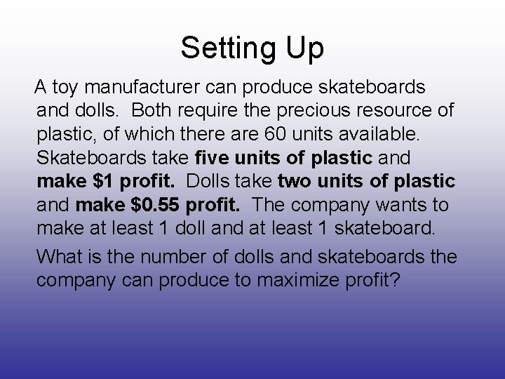 Setting Up A toy manufacturer can produce skateboards and dolls. Both require the precious