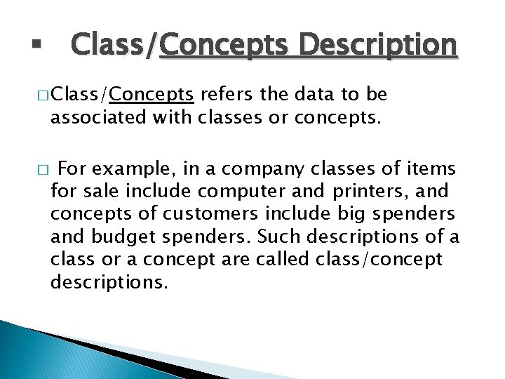 § Class/Concepts Description � Class/Concepts refers the data to be associated with classes or