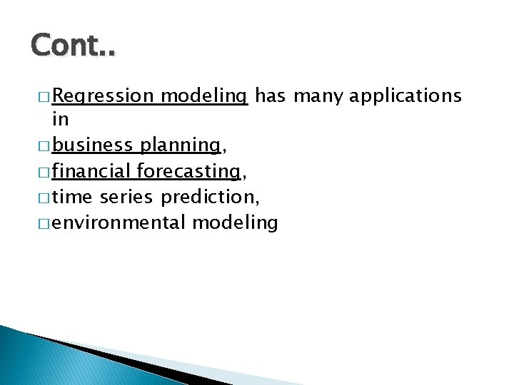 Cont. . � Regression modeling has many applications in � business planning, � financial