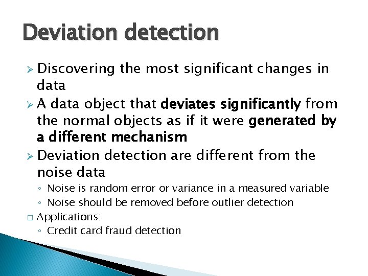 Deviation detection Ø Discovering the most significant changes in data Ø A data object