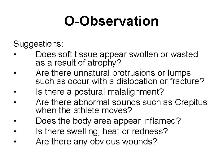 O-Observation Suggestions: • Does soft tissue appear swollen or wasted as a result of