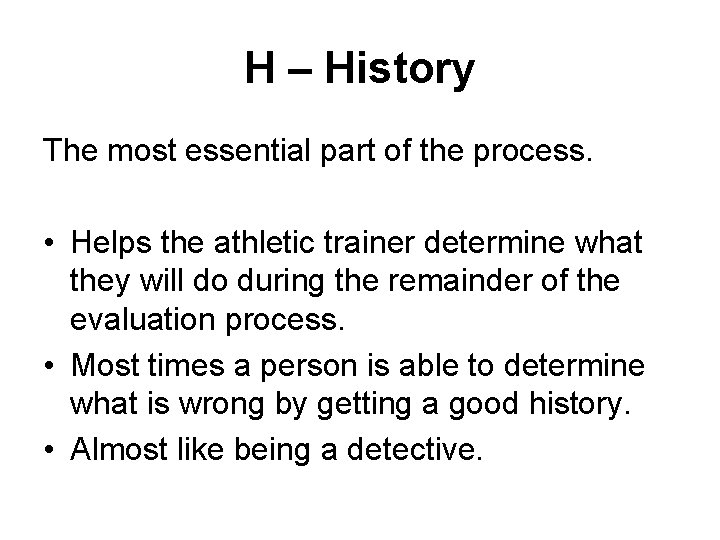 H – History The most essential part of the process. • Helps the athletic