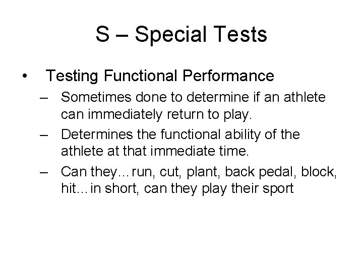 S – Special Tests • Testing Functional Performance – Sometimes done to determine if