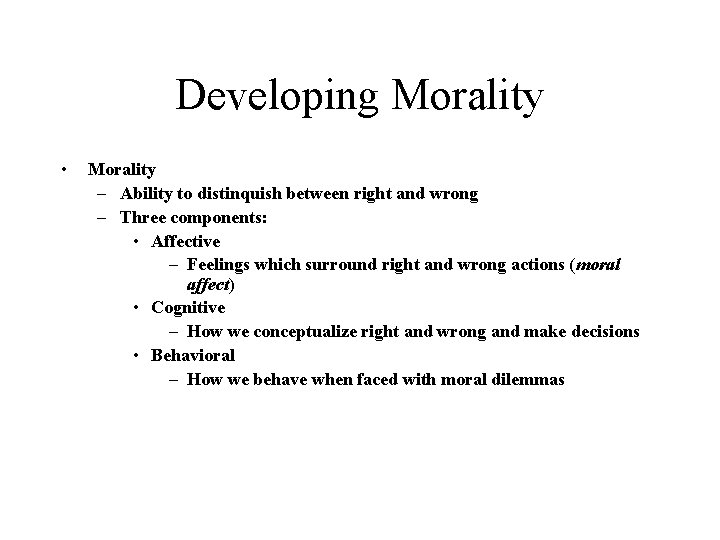 Developing Morality • Morality – Ability to distinquish between right and wrong – Three