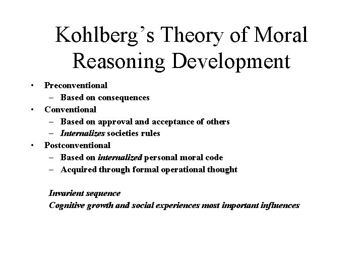 Kohlberg’s Theory of Moral Reasoning Development • • • Preconventional – Based on consequences